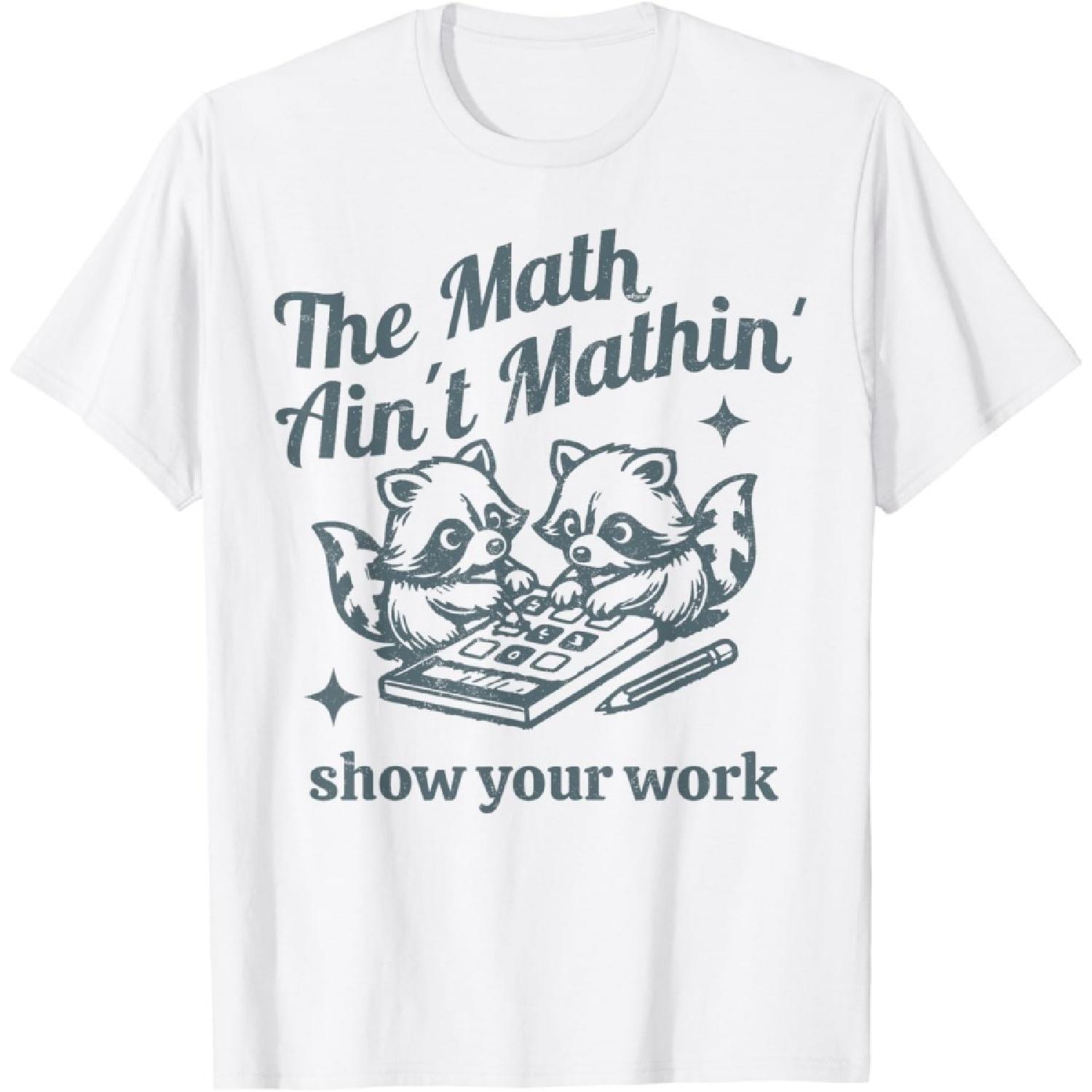 The Math Ain t Mathing Math Teacher Funny Sarcastic Raccoon T-Shirt XXXXXL белый