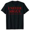 I Never Argue Just Explain Why I'm Right T Shirts Sarcastic Humor Cotton Streetwear Gifts Summer Style T-shirt Mens Clothing