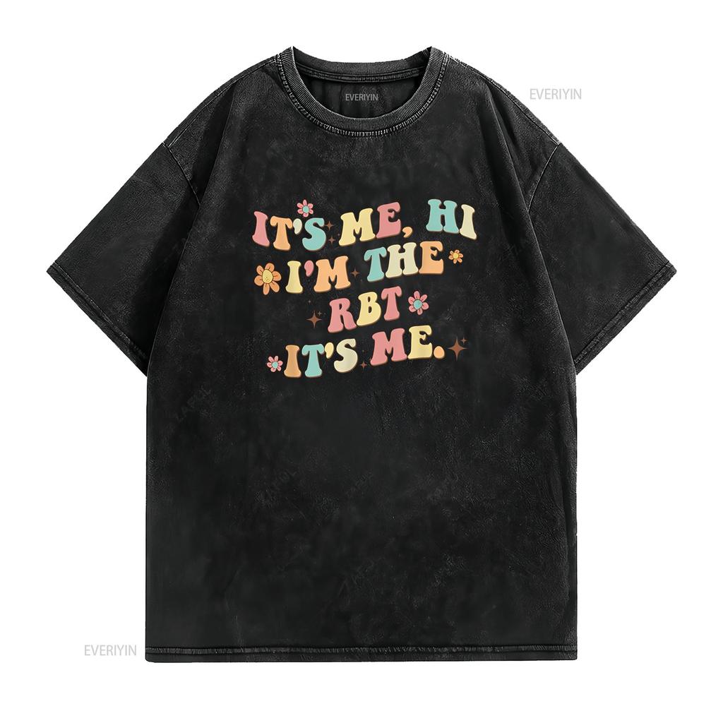 It S Me Hi I M the Rbt Funny T Shirt Vintage Washed Breathable Fashion Stylish Soft Streetwear Stretched Slightly