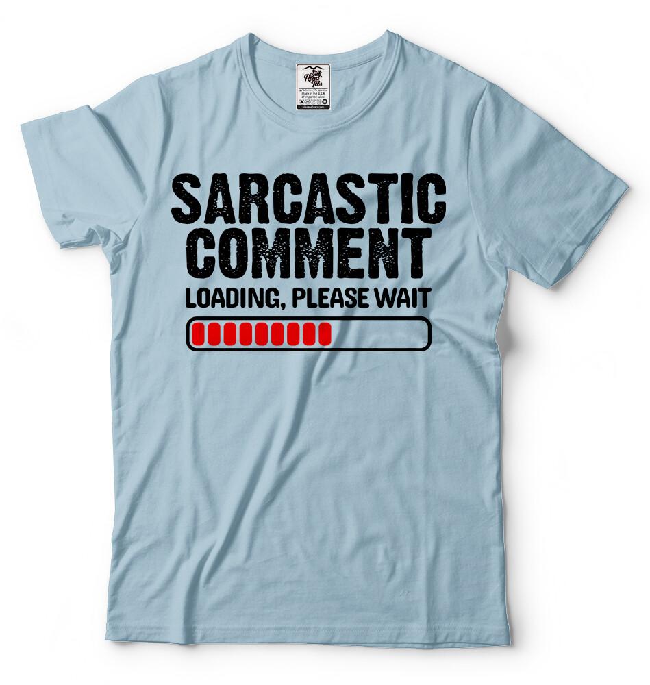 Sarcastic Comment Loading Please Wait Funny Sarcasm Humor Men Women TShirt M