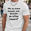 Funny German Bald Man Quote Summer T-shirt Men Mit So Einem K?rper Wer Braucht Da Schon Haare Casual Cotton Streetwear Tee