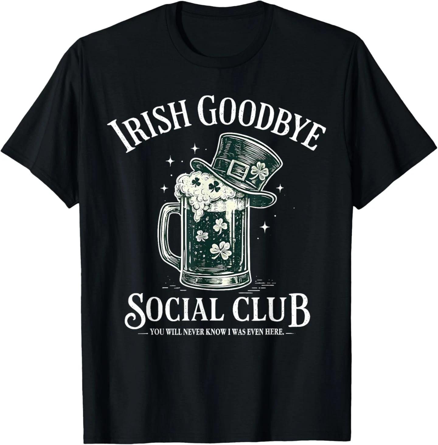 Irish Goodbye Social Club Funny St Patricks Day Drinking T-Shirt 4XL