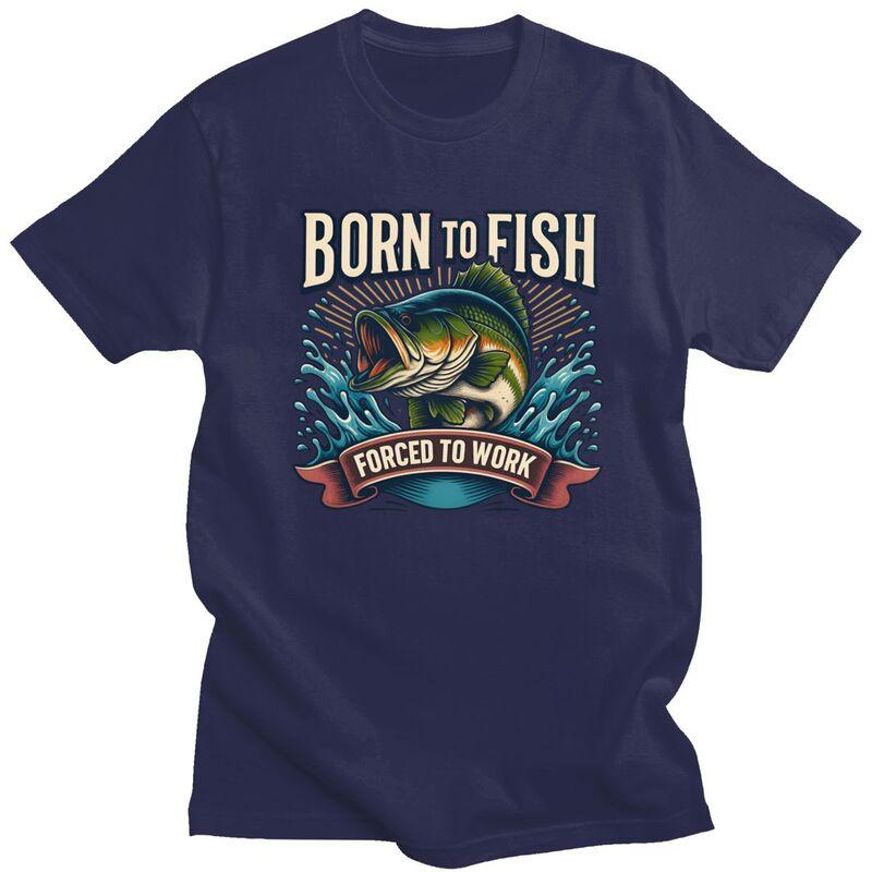 

Born To Fish Forced To Work T Shirt Men Pure Cotton Tshirt Leisure Tee Short Sleeves Angler Fishing Tshirt Loose Fit Clothing 4XL