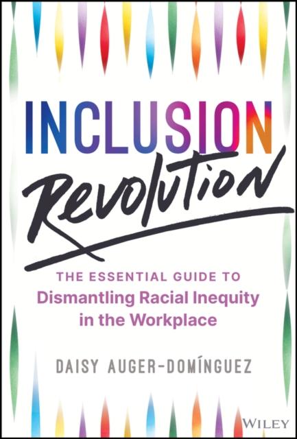 The Inclusion Revolution : The Essential Guide To Dismantling Racial Inequity In the Workplace Book