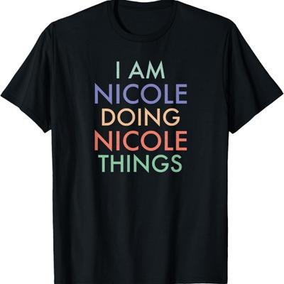 I Am Nicole. Doing, Nicole Things Funny T-Shirt