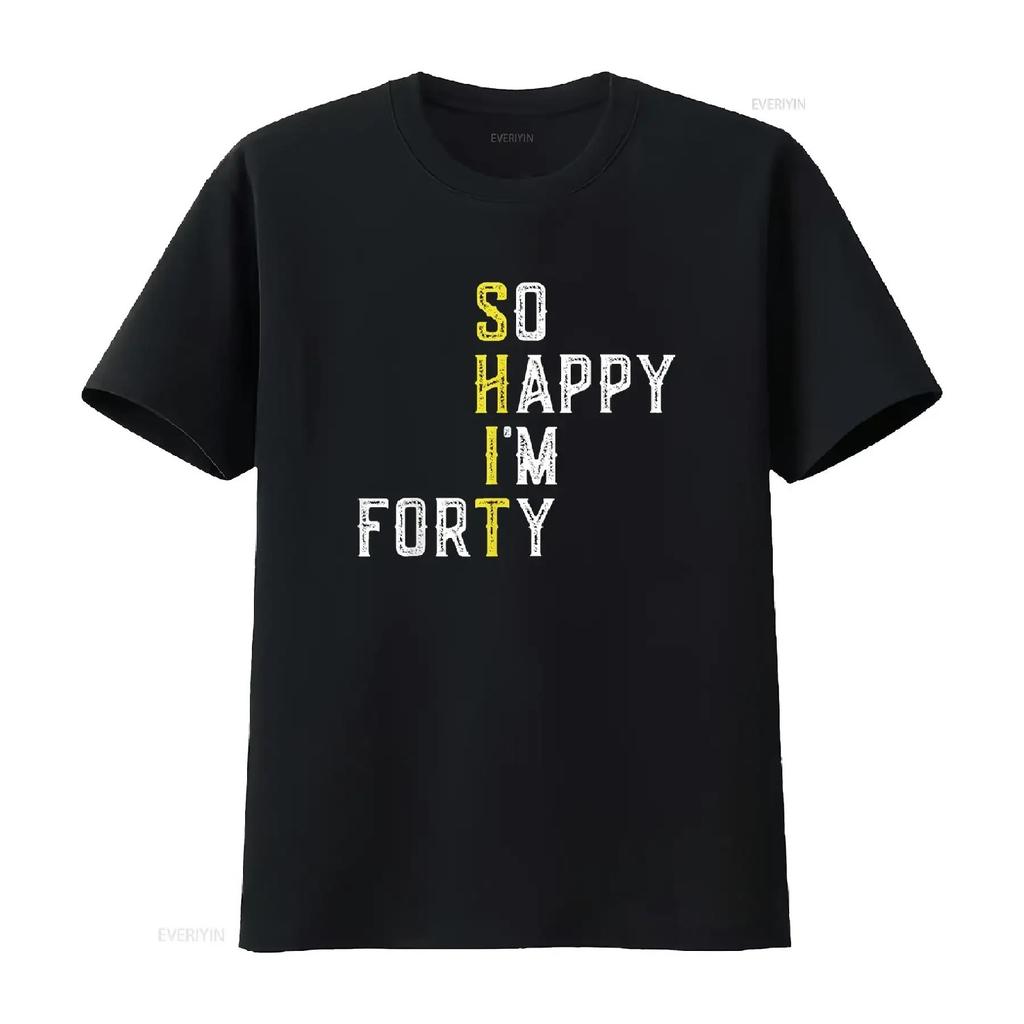 So Happy I M Forty Gag 40 Year Old Funny 40th Birthday T Shirt Vintage Washed Top For Everyday Wear Stretched Stylish