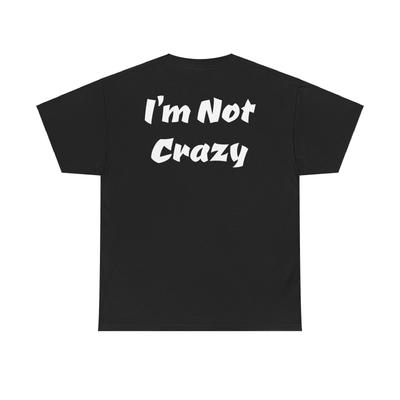 I’m Not Crazy S.T. Funny Attitude Unisex Heavy Cotton Tee