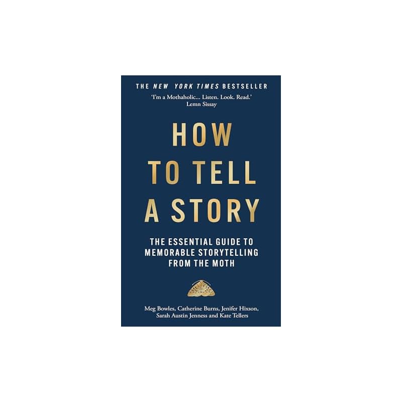 How to Tell a Story: The Essential Guide to Memorable Storytelling from The Moth