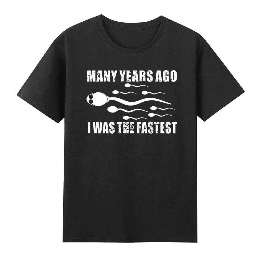 Many Years Ago I Was The Fastest Funny Sperm Unisex Black T-Shirt S-5XL Q8748 L