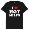 I Love Hot Milfs Funny Joke Humour Gift T Shirt