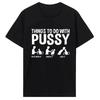 Men Womens T Shirt Funny Things To Do with Pussy Tops Pet Family Leisure TShirt Y2k Humor Costume Tees Casual Clothes