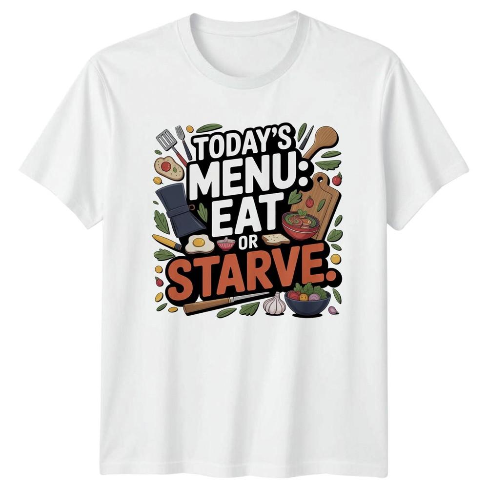 Todays Unisexu Eat Or Starve TShirt Humorous Food Cooking Birthday Gift S