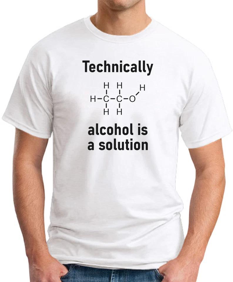 TECHNICALLY ALCOHOL IS A SOLUTION T-SHIRT Funny Slogan Novelty Drinking Geek 4 2XL