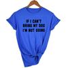 If I Can T Bring My Dog I M Not Going Letter Women T Shirt Round