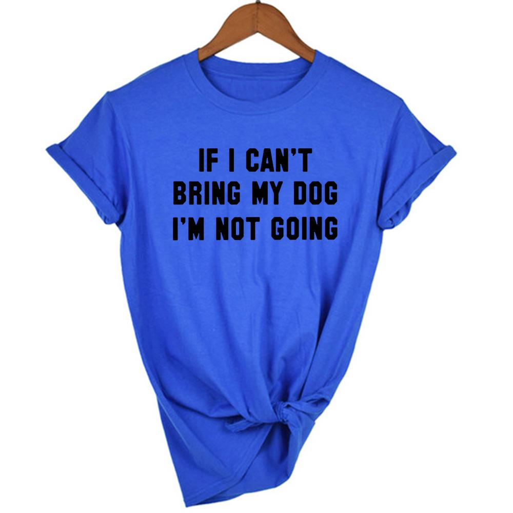 If I Can T Bring My Dog I M Not Going Letter Women T Shirt Round