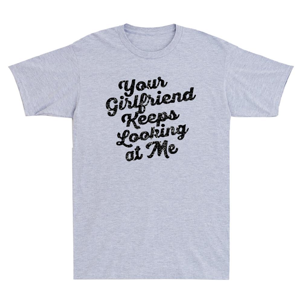 Your Girlfriend Keeps Looking At Me Funny Sarcastic Gifts Vintage Unisex's T-Shirt