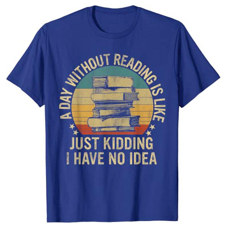 A Day Without Reading Is Like Book Lover Book Nerd Librarian TShirt Y2k Vintage Schoolwear Clothes Novelty Gift Personality Tee S