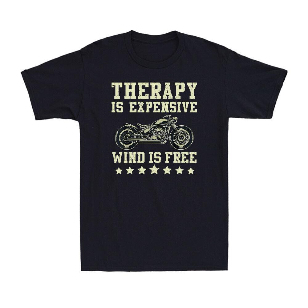 Therapy Is Expensive Wind Is Free Motorcycle Motorcycle Lovers Men s T-Shirt XXXXL