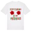 Stop Staring At My Packages - Unisex T-Shirt Festive Jolly Secret Santa Saint