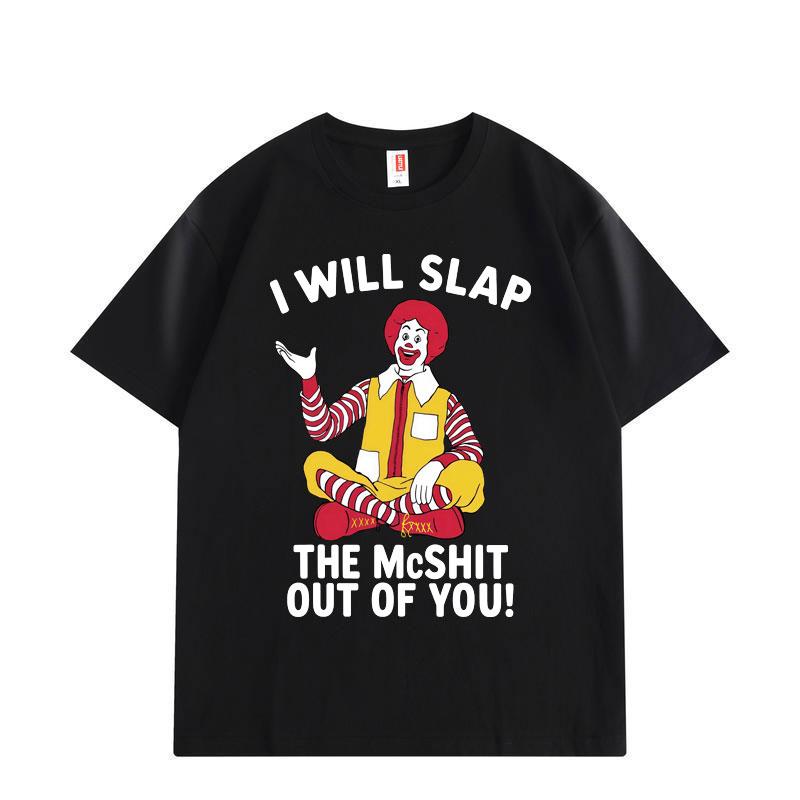 

I Will Slap The McShit Out of You Funny Clown Meme T-shirt High Streer Fashion Trend T-shirts Men Women Cotton T Shirt S