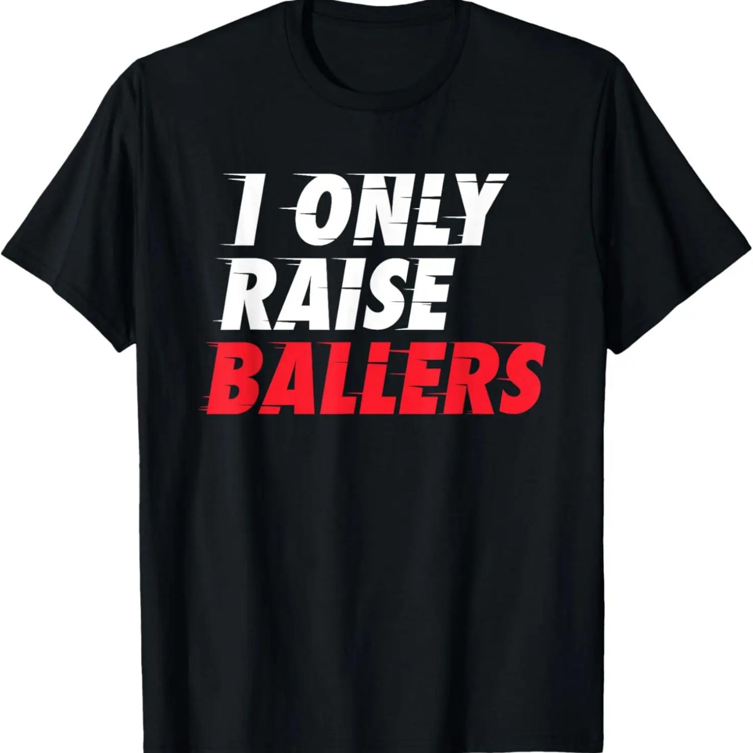 I Only Raise Ballers Shirt Basketball Fan Dad Mom Top T-Shirt S