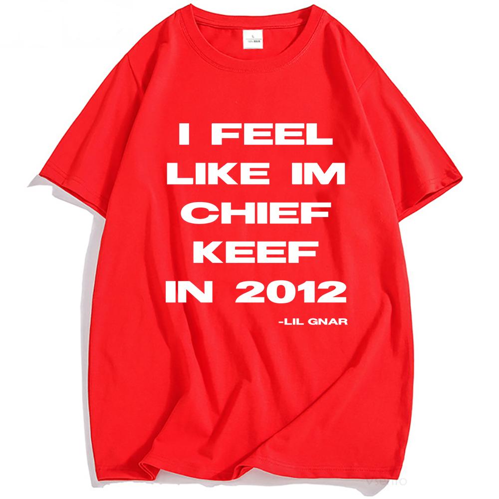 

I Feel Like CK 2012 Tee Chief Keef Fashion T-shirt Unisex Streetwear Cotton Short Sleeve Tshirts Casual Shirt XXL