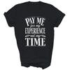 Pay Me For My Experience Not For My Time Unisex Shirt Gift