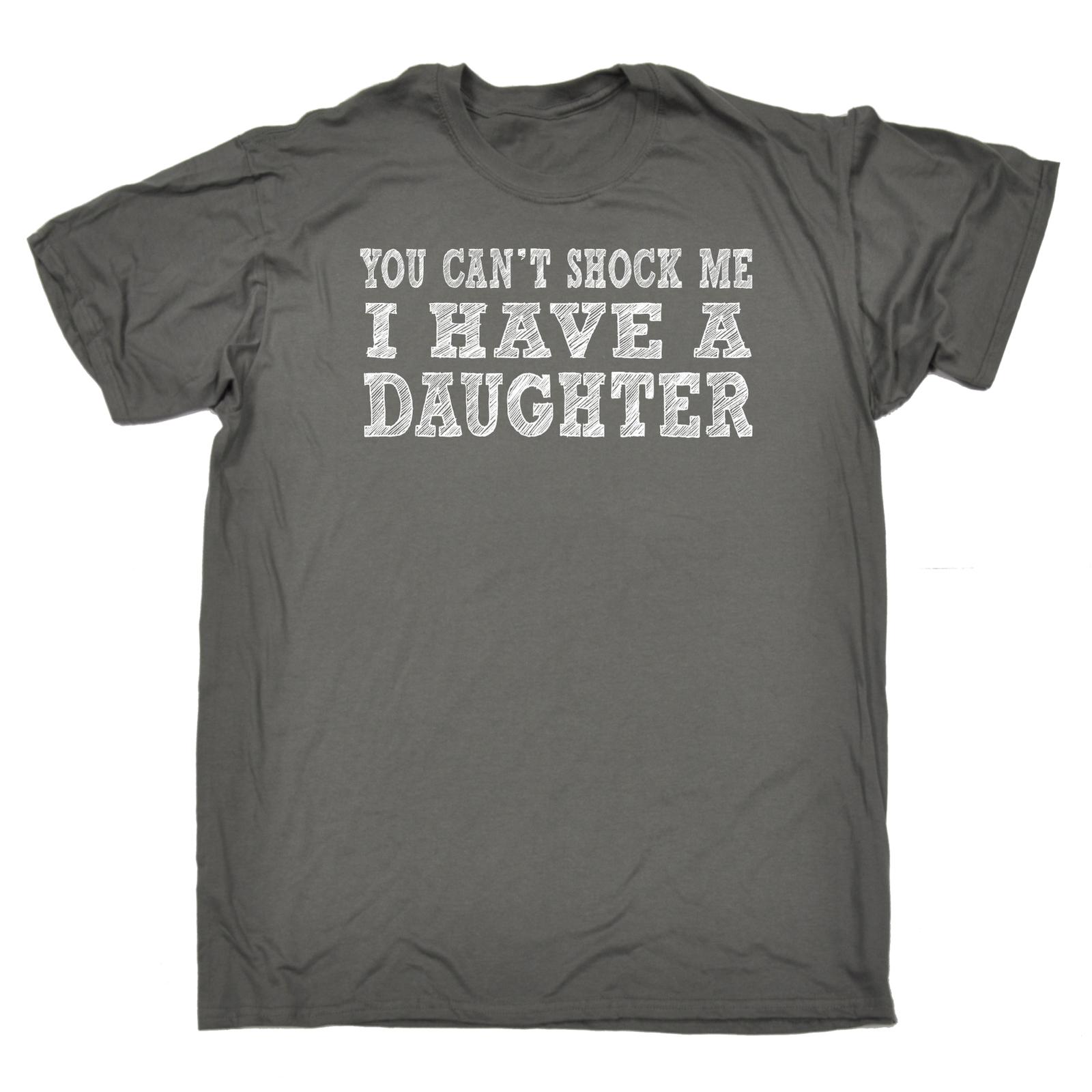 

You Cant Shock Me I Have A Daughter Funny Dad Mum Parent Child Teen 100% Cotton T-shirt Mens Tees Top S