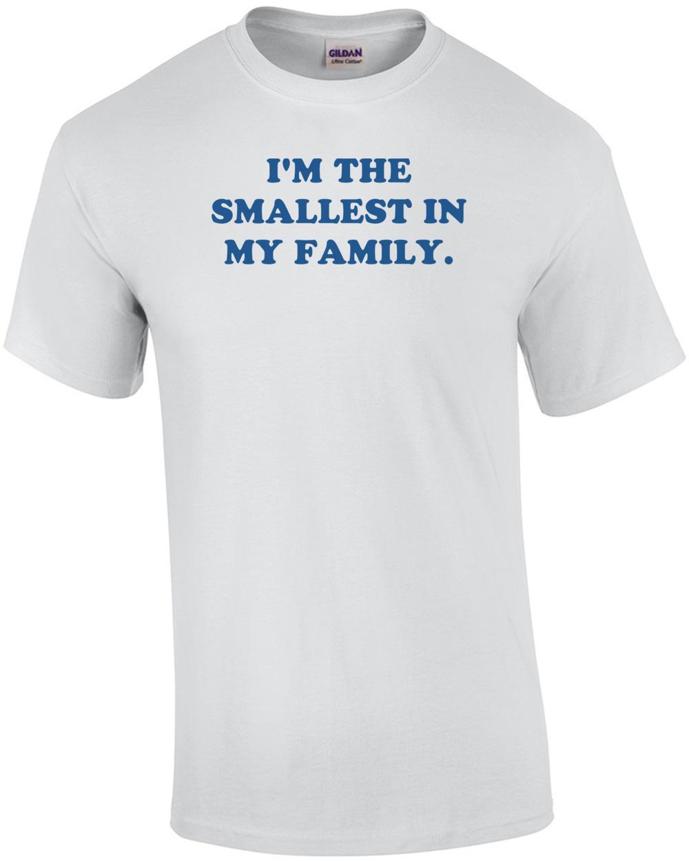 I M THE SMALLEST IN MY FAMILY. Shirt Unisex T-Shirt L