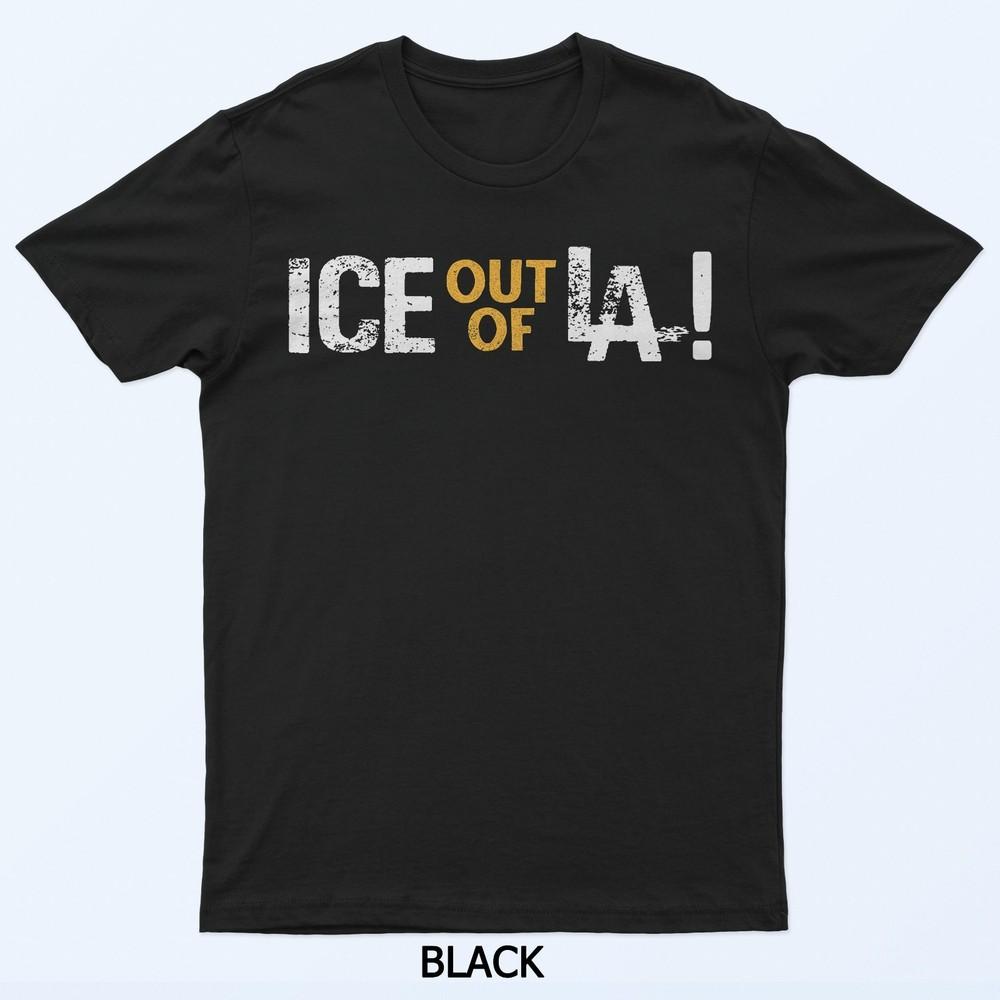 ICE Out Of LA Immigration Protests USA Los Angeles Anti-ICE T-Shirt