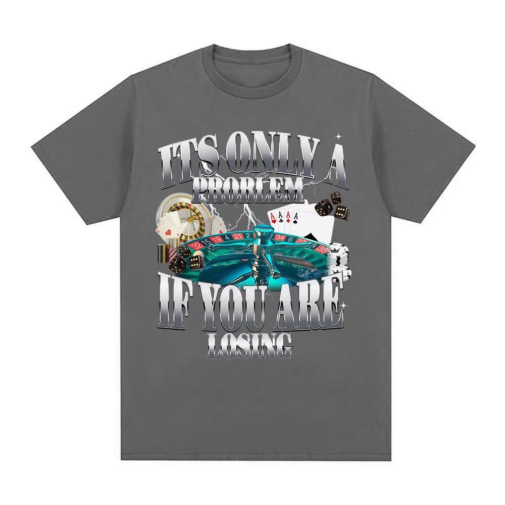 Its Only A Problem If Youre Losing Funny Gambling Graphic TShirts Unisex Women Clothing Vintage Cotton Short Sleeve Tshirts Tops