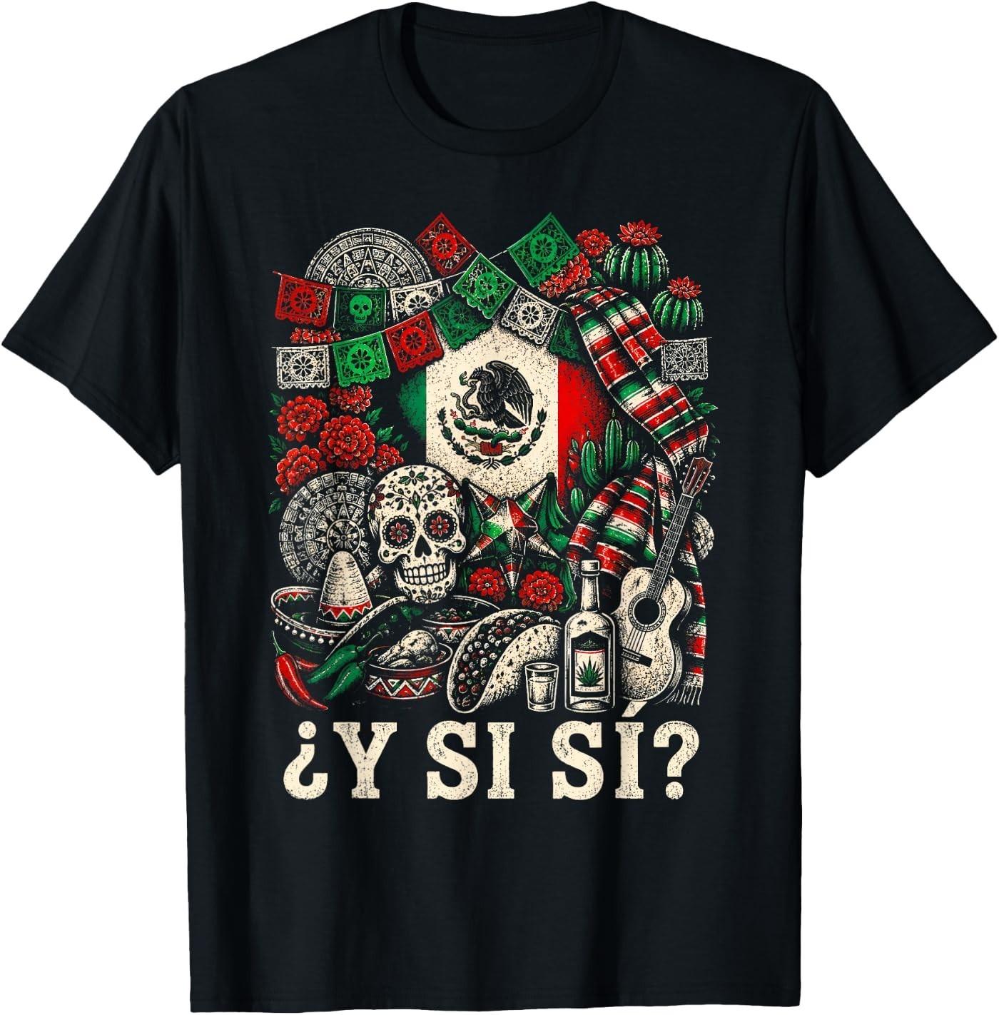 And What If Yes? Mexico Y Si Sí Flag Mexican Funny T-Shirt XL
