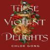 These Violent Delights by Chloe Gong Hardback Book 9781399741354