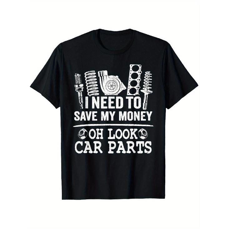 Humorous Mechanic T-Shirt for Car Lovers Featuring The Slogan I Need to Save My Money Oh Look at Car Parts Along with an Automotive Graphic. This S