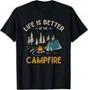 Life Is Better At The Campfire Funny Camper Camp Camping T-Shirt