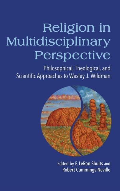 The Religion In Multidisciplinary Perspective : Philosophical, Theological, and Scientific Approaches To Wesley J. Wildman Book
