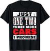 Just One More Car Part I Promise Funny Cars Owner Driver Gift Unisex T-Shirt