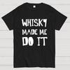 Whisky Made Me Do It Geeky T-Shirt
