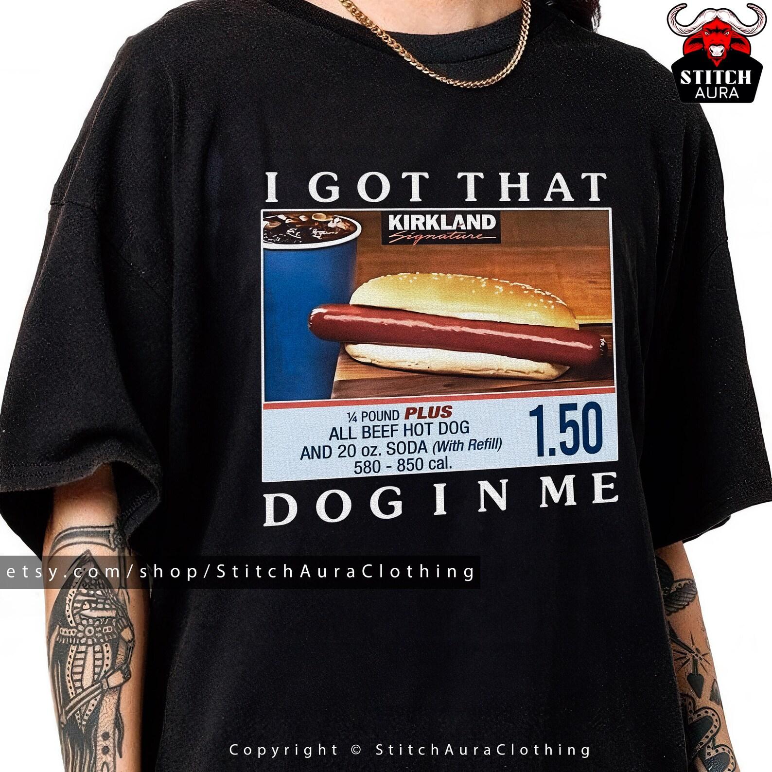 I Got That Dog In Me Funny Costco Hotdog Tee, Funny Shirts, Gift Shirt, Parody Tee, Tiktok Trend, Shirts From Tiktok, Costco, Meme Shirt XL