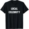 Funny Local Celebrity Cotton Men T Shirt