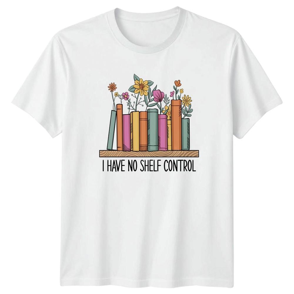 I Have No Shelf Control TShirt Book Lover Reading Birthday Gift For Him And Her S
