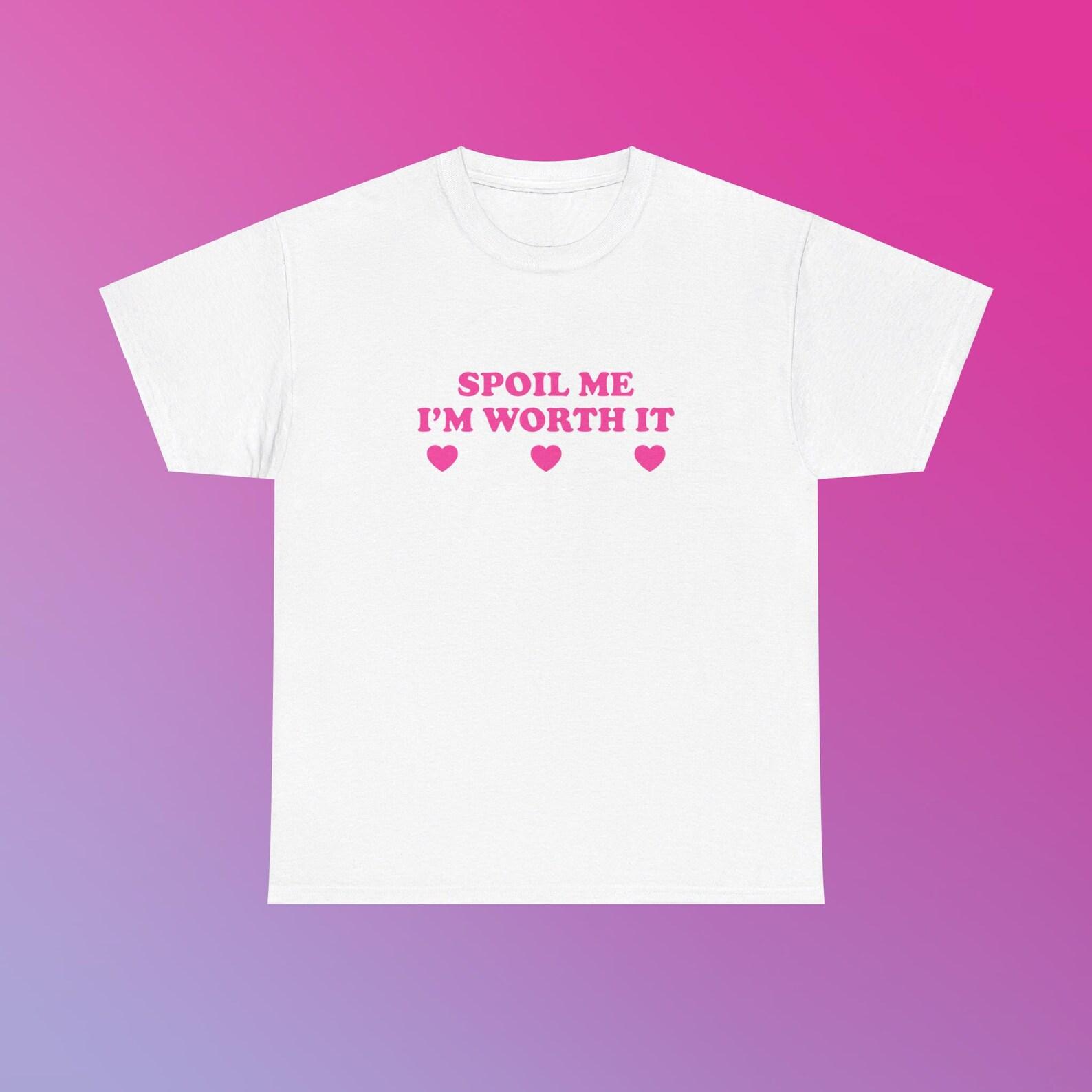 Spoil Me I’m Worth It Unisex Heavy Cotton Tee Y2K Funny Cute Top Sassy Edgy Iconic Club Party Bar Frat Chaotic Unhinged Meme It Girl Shirt S