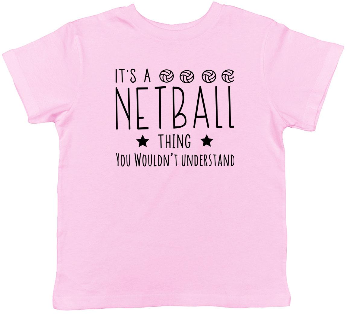 It s a Netball Thing, You Wouldn t Understand Childrens Kids T-Shirt Boys Girls 100