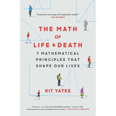 The Math of Life and Death: 7 Mathematical Principles That Shape Our Lives (Using Math In Everyday Life)