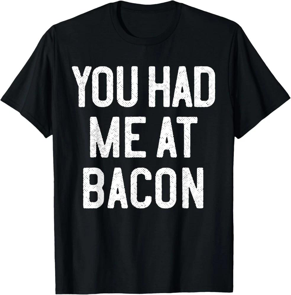 YOU HAD ME AT BACON Funny Quote Humor Unisex T-Shirt