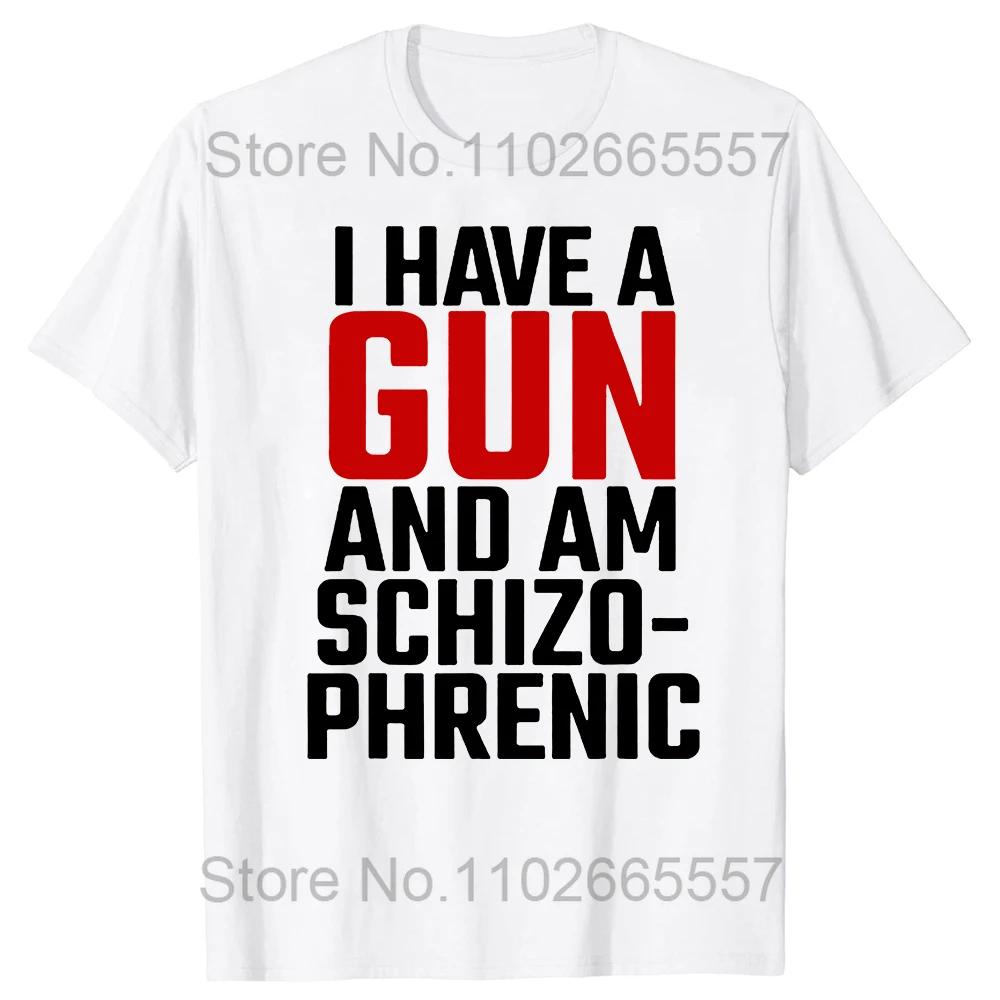 I Am Schizophrenic and I Have A Gun T Shirt Funny Graphic Streetwears Cotton Unisex Summer Short Sleeve T-shirts EU Size