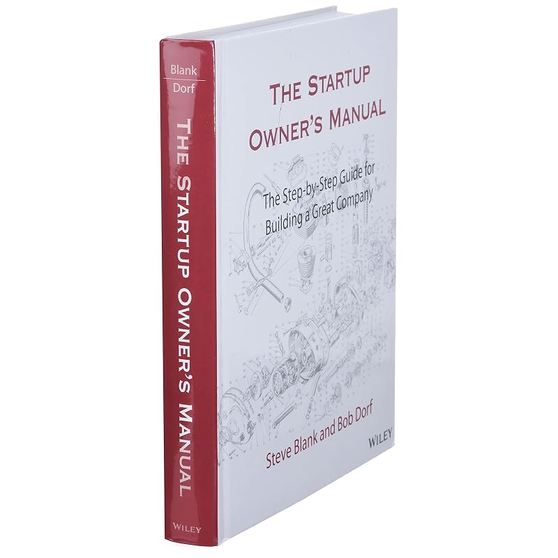 The Startup Owner's Manual: The StepByStep Guide for Building a Great Company