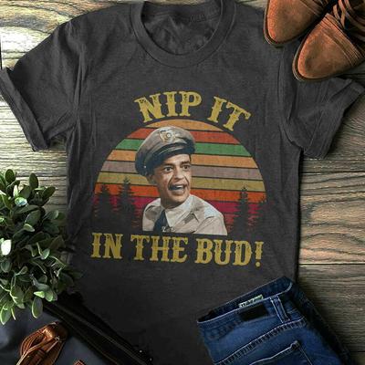 Nip It In The Bud T-Shirt The Andy Griffith Show Shirt Barney Fife Shirt
