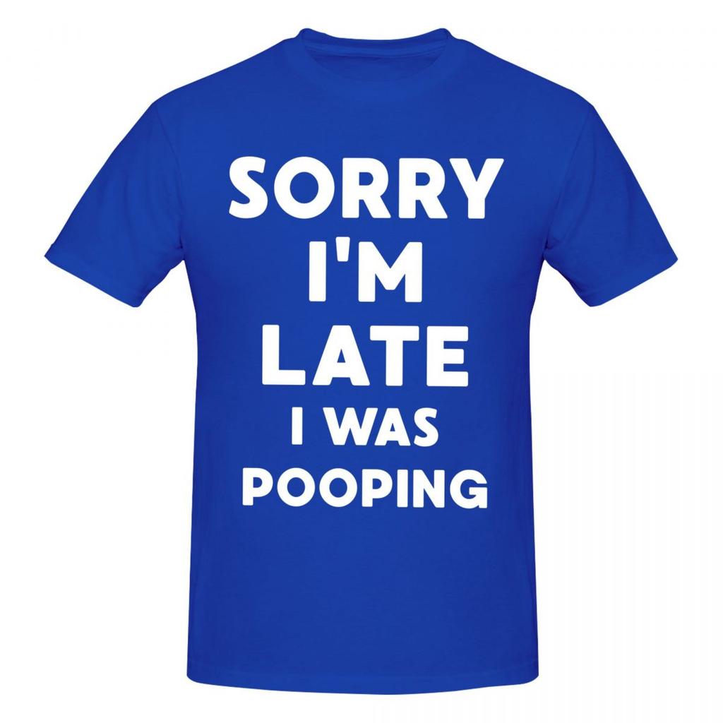 Unisex Sorry Im Late I Was Pooping Sarcasm Joke Meme Trendy T Shirt Vintage Oneck Cotton T Shirts