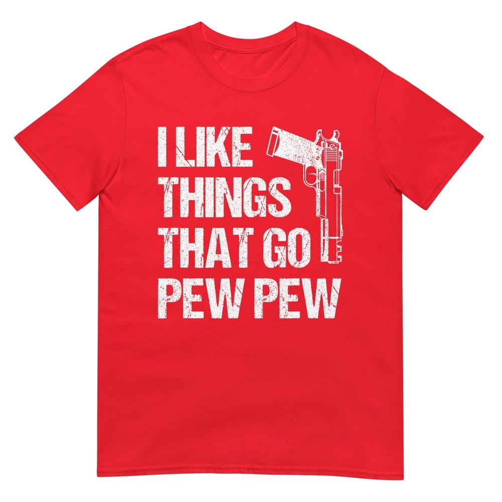 I Like Things That Go Pew Pew Gun Enthusiast Tshirt S